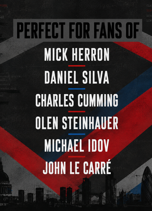 Spy thriller promotional poster featuring the text “Perfect for Fans Of” and authors Mick Herron, Daniel Silva, Charles Cumming, Olen Steinhauer, Michael Idov, and John le Carré, with red and blue Union Jack-inspired graphics, classified document textures, and a London skyline.
